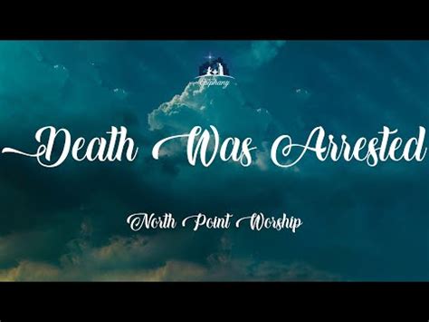 Lyrics Of Death Was Arrested by North Point Worship ; Alone in my sorrow and dead in my sin. Lost without hope with no place to begin. Your love Made a way to ...